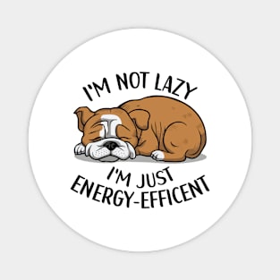 I'm Not Lazy, I'm Energy Efficent, Lazy Dog, Funny saying, Bulldog Mom Magnet